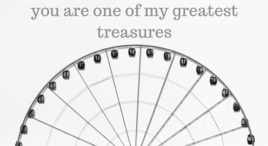 you are one of my greatest treasures